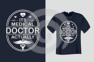 Its Medical Doctor Actually T Shirt Design