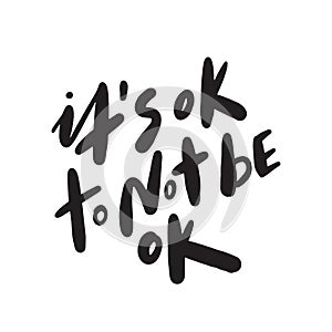 Its ok to not be ok. Motivation saying. Hand lettering made in .