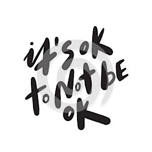 Its ok to not be ok. Motivation saying. Hand lettering made in . photo