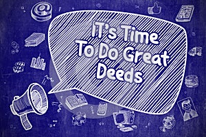 Its Time To Do Great Deeds - Business Concept.