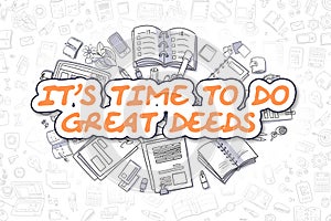 Its Time To Do Great Deeds - Business Concept.