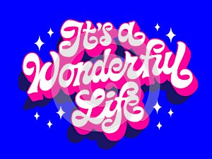 Its a wonderful life, inspirational trendy vector typography design. Modern hand-drawn script lettering