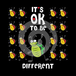 Itâ€™s ok to be different. Shirt design.