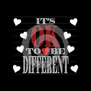 Itâ€™s ok to be different. Shirt design.