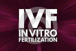 IVF - In Vitro Fertilization acronym, medical concept background