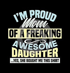 iâ€™m proud mom of a freaking awesome daughter  funny mom gift shirt  birthday gift for daughter