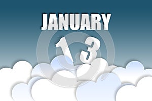 january 13th. Day 13 of month,Month name and date floating in the air on beautiful blue sky background with fluffy clouds. winter