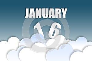 january 16th. Day 16 of month,Month name and date floating in the air on beautiful blue sky background with fluffy clouds. winter