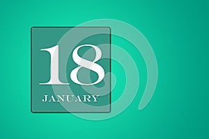 January 18 is the Eighteenth day of the month calendar date, white tsyfra on a green background. 3D Illustration