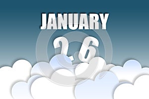 january 26th. Day 26 of month,Month name and date floating in the air on beautiful blue sky background with fluffy clouds. winter