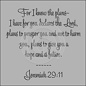 Jeremiah 29:11- For I know the plans I have for you declares the Lord vector on gray background for Christian encouragement from t