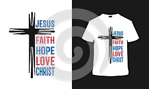 Jesus, Faith, Hope, Love, Christ typography t shirt design, vintage, vector, apparel