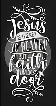 Jesus is the key to heaven but faith unlocks the door