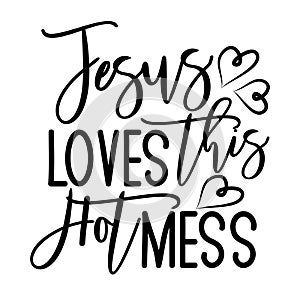 Jesus loves this hot mess- postive funny saying text with heart photo
