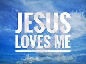Jesus loves me with blue sky background.