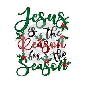 Jesus is the reason for the season - Calligraphy text, with mistletoe.