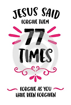Jesus Said forgive them 77 times