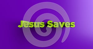 Jesus Saves - 3D rendered colorful headline illustration