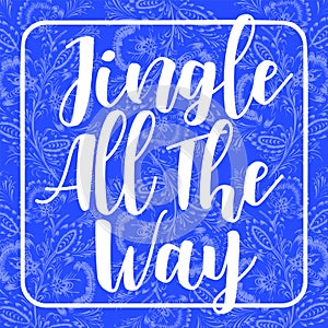 Jingle all the way card holiday invitation on blue background decorated with floral frosty ornament composition