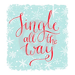 Jingle all the way. Christmas card with song quote. Calligraphy with snowflakes at blue background.