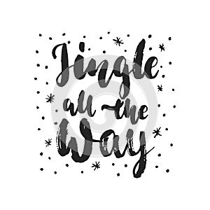 Jingle all the Way - hand drawn Christmas and New Year winter holidays lettering quote isolated on the white background