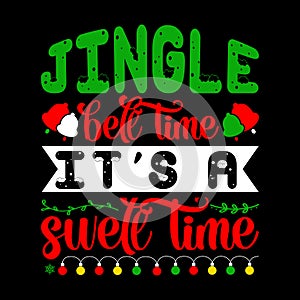 Jingle Bell Time It's A Swell Time, Merry Christmas shirts Print Template, Xmas Ugly Snow Santa Clouse New