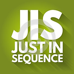 JIS - Just In Sequence acronym, business concept background