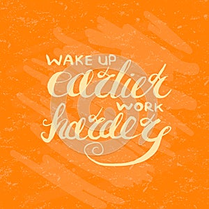 Job motivation lettering wake up earlier - work harder