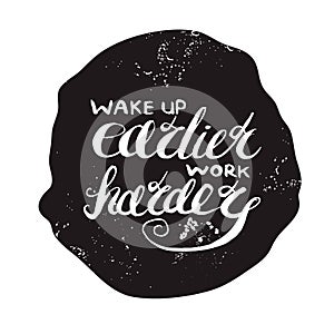 Job motivation lettering wake up earlier - work harder