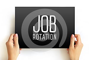 Job Rotation - technique used by some employers to rotate their employees` assigned jobs throughout their employment, text concept