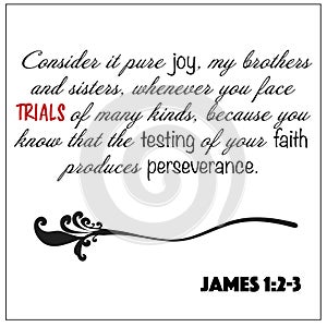 James 1:2-3- Consider it joy whenever you face trials of many kinds, faith and perseverance vector on white background for Christi photo