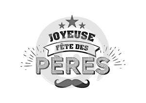 Joyeuse Fete des Peres French language. Vector greeting card. French Fathers Day quotes. Congratulation card, label photo