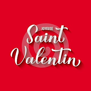 Joyeuse Saint Valentin- Happy Valentines Day in French. Calligraphy hand lettering. Vector template for poster, postcard