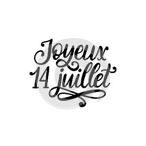 Joyeux 14 Juillet, hand lettering. Phrase translated from french Happy 14th July. Bastille Day design concept.
