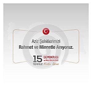 July 15 is a day of democracy and national unity.Translation into Turkish; 15 Temmuz Demokrasi ve Milli Birlik GÃ¼nÃ¼