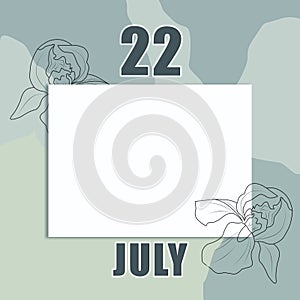 July 22. 22-th day of the month, calendar date.A clean white sheet on an abstract gray-green background with an outline of iris