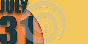 july 31st. Day 31of month,illustration of date inscription on orange and blue background summer month, day of the year