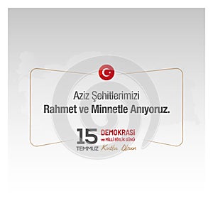 July 15 is a day of democracy and national unity.Translation into Turkish; 15 Temmuz Demokrasi ve Milli Birlik GÃÂ¼nÃÂ¼