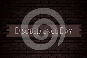 July month, day of July. Disobedience Day, on Bricks Background