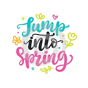 Jump into Spring quote. Colorful seasonal hand written lettering