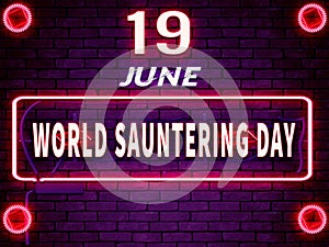 June month day 19, World Sauntering Day. Neon Text Effect on Bricks Background