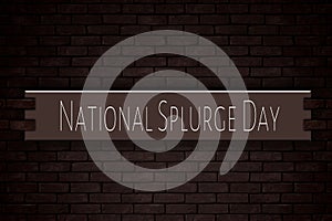 June month, day of June. National Splurge Day, on Bricks Background