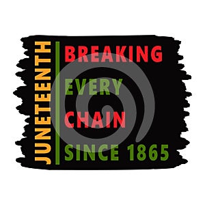 Juneteenth. Breaking every chain since 1865 on Textured Stroke. T-shirt, card design. National African American