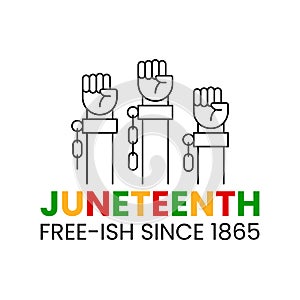 Juneteenth free-ish since 1865. Three clenched fists in air with broken chains. June 19 vector illustration isolated