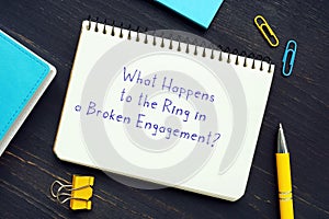 Juridical concept about What Happens to the Ring in a Broken Engagement?  with inscription on the page