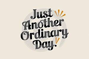 Just another ordinary day - typography, AI photo