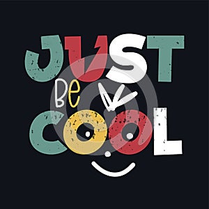 Just be cool slogan. Urban style t-shirt print. Fun boy summer jersey