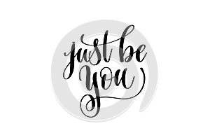 Just be you hand written lettering inscription