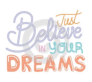 just belive in your dreams lettering on white background