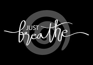 Just Breathe. Inspirational typography.